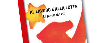 In una parola / Alla lotta (e al lavoro, nel Pci)